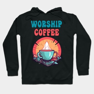 Funny Worship Coffee Gift Funny Coffee Hoodie